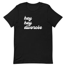 Load image into Gallery viewer, The hey hey divorcée T-Shirt
