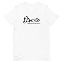 Load image into Gallery viewer, The Never Looked So Good Divorce T-Shirt